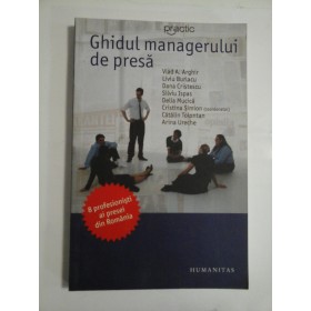 GHIDUL MANAGERULUI DE PRESA - VLAD A. ARGHIR, LIVIU BURLACU, DANA CRISTESCU, SILVIU ISPAS, DELIA MUCICA, CRISTINA SIMION, CATALIN TOLONTAN, ARINA URECHE